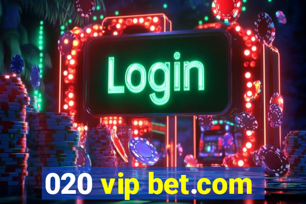 020 vip bet.com